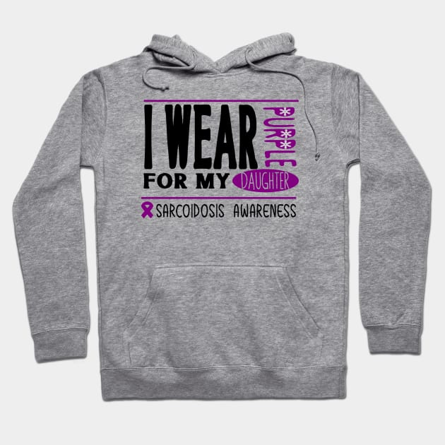 I wear Purple for my daughter (Sarcoidosis Awareness) Hoodie by Cargoprints